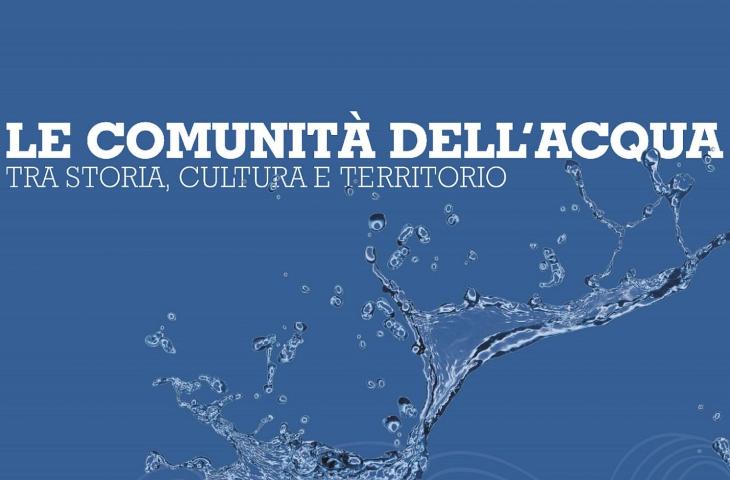 Le comunità dell’acqua: tra storia, cultura e territorio