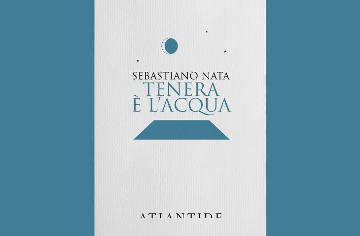 “Tenera è l’acqua”, la dolcezza dell’acqua nel nuovo romanzo di Sebastiano Nata