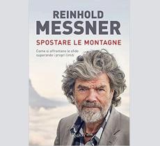 Come “Spostare le montagne” superando i propri limiti secondo Reinhold Messner