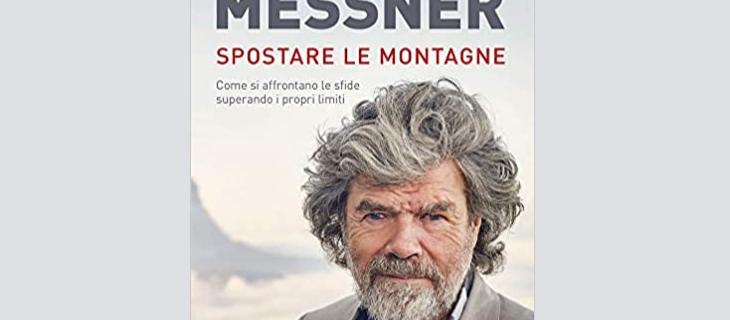 Come “Spostare le montagne” superando i propri limiti secondo Reinhold Messner