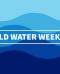 La World Water Week 2023 per promuovere un uso consapevole dell’acqua
